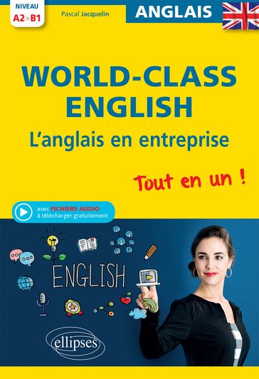 World-Class English! L'anglais en entreprise. Tout en un ! Grammaire, vocabulaire, conversation, conseils. A2-B1 (avec fichiers audio) - Pascal Jacquelin