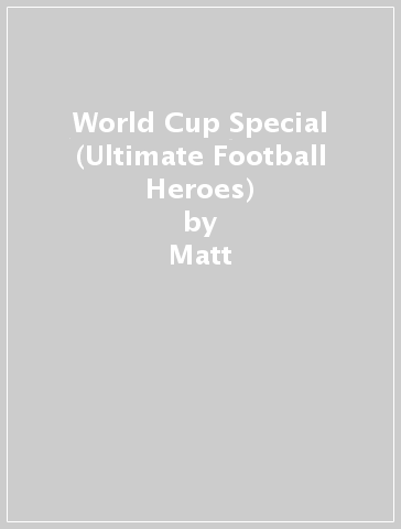 World Cup Special (Ultimate Football Heroes) - Matt & Tom Oldfield - Ultimate Football Heroes