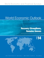 World Economic Outlook, April 2014: Recovery Strengthens, Remains Uneven