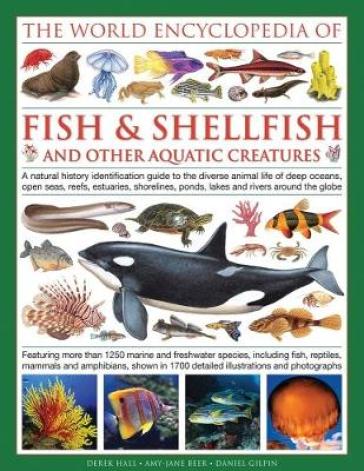 World Encyclopedia Of Fish & Shellfish And Other Aquatic Creatures - Derek Hall - Daniel Gilpin - Mary Jane Beer