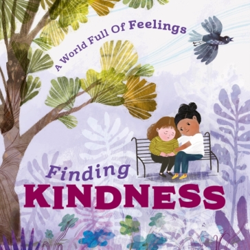 A World Full of Feelings: Finding Kindness - Louise Spilsbury