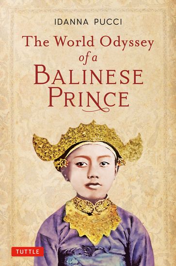 World Odyssey of a Balinese Prince - Idanna Pucci