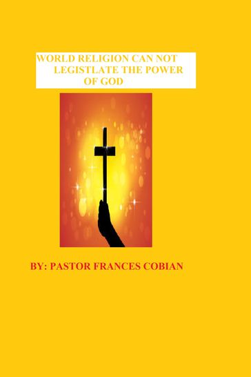 World Religion: Cannot Legislate The Power Of God - Pastor Frances