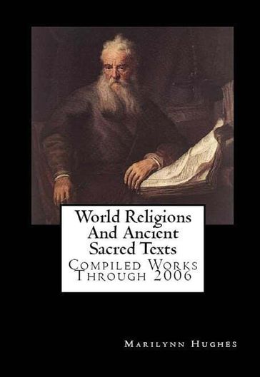 World Religions and Ancient Sacred Texts: Compiled Works Through 2006 - Marilynn Hughes