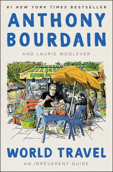 World Travel - Anthony Bourdain - Laurie Woolever