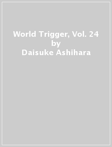 World Trigger, Vol. 24 - Daisuke Ashihara