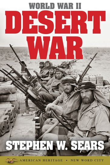 World War II: Desert War - Stephen W. Sears