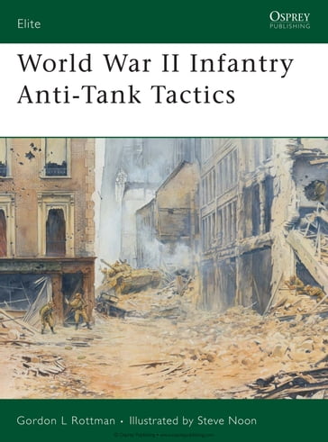 World War II Infantry Anti-Tank Tactics - Gordon L. Rottman