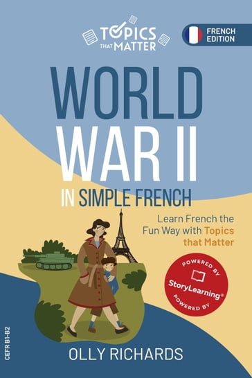 World War II in Simple French: Learn French the Fun Way with Topics that Matter - Olly Richards