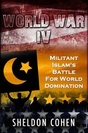 World War IV: Militant Islam s Battle For World Domination
