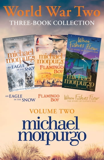 World War Two Collection: Volume 2: An Eagle in the Snow, Flamingo Boy, When Fishes Flew - Morpurgo Michael