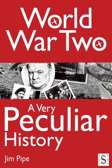 World War Two, A Very Peculiar History - Jim Pipe