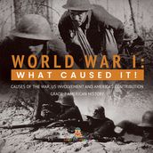 World War I : What Caused It!   Causes of the War, US Involvement and America s Contribution   Grade 7 American History