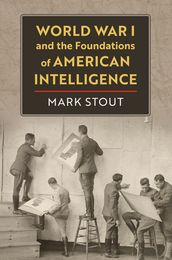 World War I and the Foundations of American Intelligence