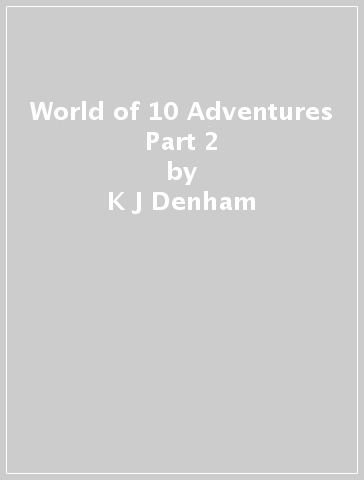 World of 10 Adventures Part 2 - K J Denham