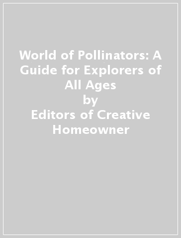 World of Pollinators: A Guide for Explorers of All Ages - Editors of Creative Homeowner