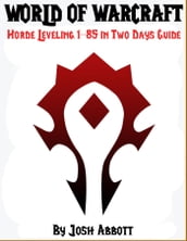 World of Warcraft Horde Leveling 1-85 in Two Days Guide