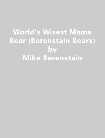 World's Wisest Mama Bear (Berenstain Bears) - Mike Berenstain