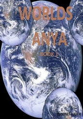 Worlds: Anya: Book 1: The Beginning