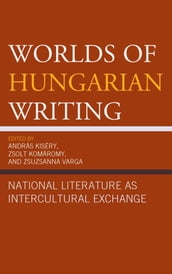 Worlds of Hungarian Writing