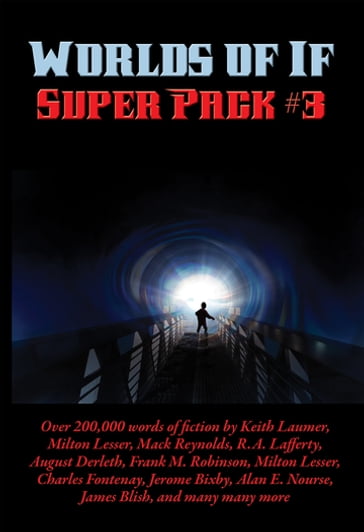 Worlds of If Super Pack #3 - H. B. Fyfe - Milton Lesser - Arthur Dekker Savage - August Derleth - Alan E. Nourse - James Blish - Jr. James Mckimmey - Keith Laumer - Mari Wolf - Boyd Ellanby - Alvin Heiner - Don Berry - Mack Reynolds - Kenneth OHara - Dave Dryfoos - Jim Harmon - Mark Clifton - R. A. Lafferty - Russ Winterbotham - Richard Wilson - Alex Apostolides - Alfred Coppel - Frank M. Robinson - Ralph Sholto - Russell Burton - Robert Moore Williams - Charles Fontenay - Winston Marks - Jerome Bixby - Andersen Horne - L. Major Reynolds - J. F. Bone