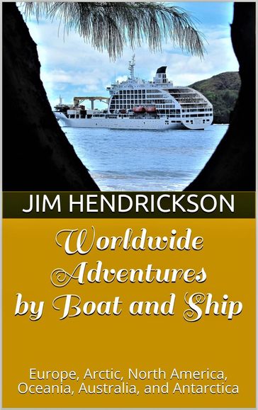 Worldwide Adventures by Boat and Ship - Jim Hendrickson