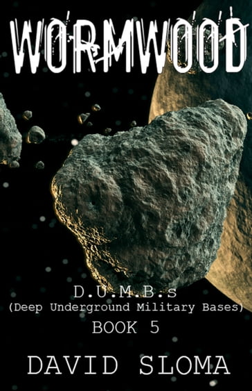 Wormwood: D.U.M.B.s (Deep Underground Military Bases) - Book 5 - David Sloma