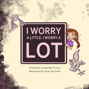 I Worry A Little, I Worry A Lot - Jacqueline A Fraser