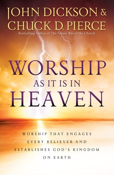 Worship As It Is In Heaven - Chuck D. Pierce - John Dickson