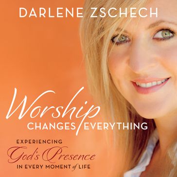 Worship Changes Everything - Darlene Zschech