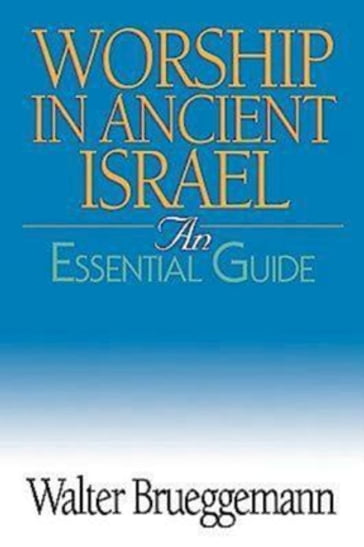 Worship in Ancient Israel - Walter Brueggemann