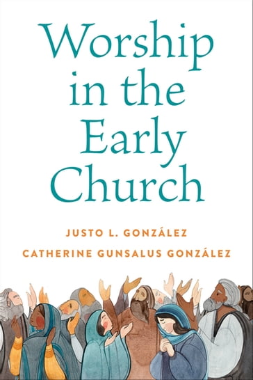 Worship in the Early Church - Justo L. González - Catherine Gunsalus González