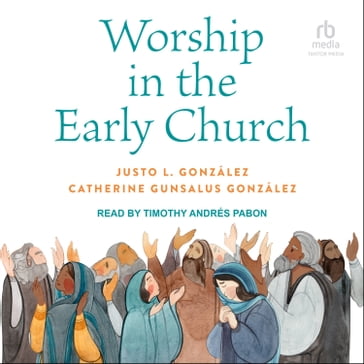 Worship in the Early Church - Justo L González - Catherine Gunsalus González