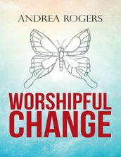 Worshipful Change