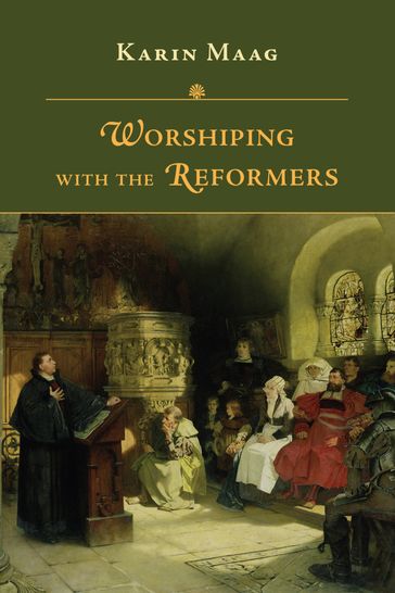 Worshiping with the Reformers - Karin Maag
