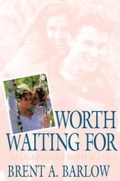 Worth Waiting For: Sexual Abstinence Before Marriage