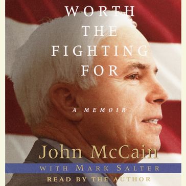 Worth the Fighting For - John McCain - Mark Salter