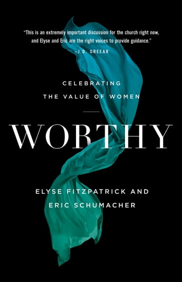 Worthy - Elyse Fitzpatrick - Eric Schumacher