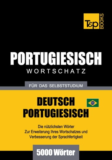 Wortschatz Deutsch-Brasilianisch Portugiesisch für das Selbststudium - 5000 Wörter - Andrey Taranov