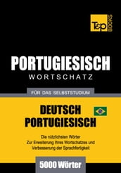 Wortschatz Deutsch-Brasilianisch Portugiesisch für das Selbststudium - 5000 Wörter