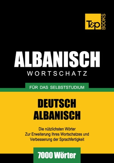 Wortschatz Deutsch-Albanisch für das Selbststudium - 7000 Wörter - Andrey Taranov