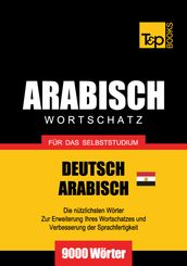 Wortschatz Deutsch - Ägyptisch-Arabisch für das Selbststudium - 9000 Wörter