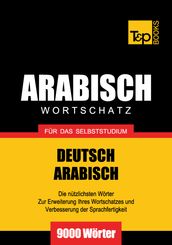 Wortschatz Deutsch-Arabisch für das Selbststudium - 9000 Wörter