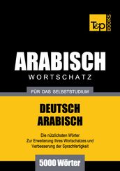 Wortschatz Deutsch-Arabisch für das Selbststudium - 5000 Wörter