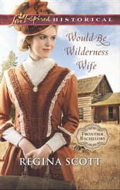 Would-Be Wilderness Wife (Mills & Boon Love Inspired Historical) (Frontier Bachelors, Book 2)