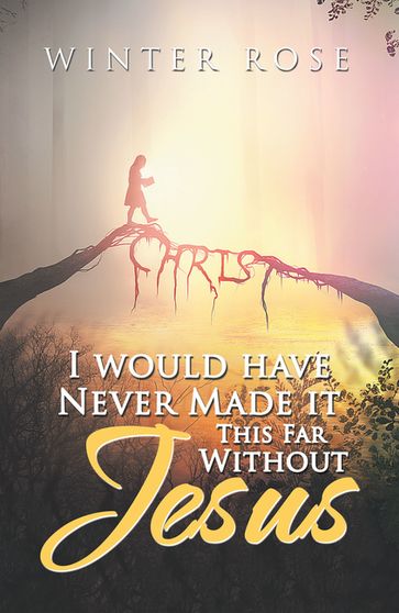 I Would Have Never Made It This Far Without Jesus - Winter Rose