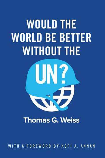 Would the World Be Better Without the UN? - Thomas G. Weiss