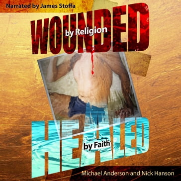Wounded by Religion Healed by Faith - Michael Anderson - Nick Hanson