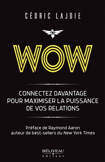 Wow : Connectez davantage pour maximiser la puissance de vos relations - Cédric Lajoie