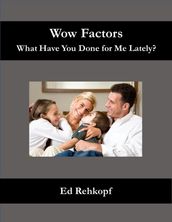 Wow Factors - What Have You Done for Me Lately?